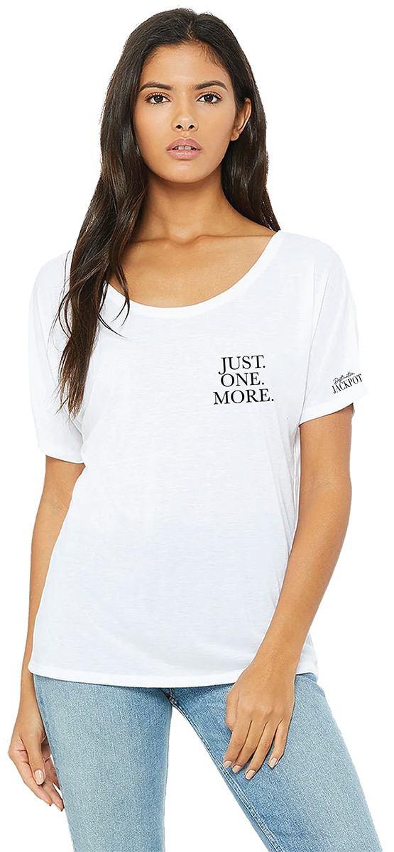 Ladies Slouchy T-Shirt-Just One More on Left Chest- Logo on Sleeve