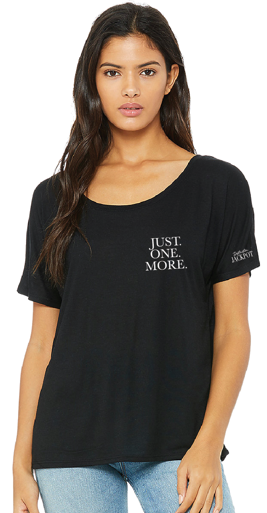 Ladies Slouchy T-Shirt-Just One More on Left Chest- Logo on Sleeve