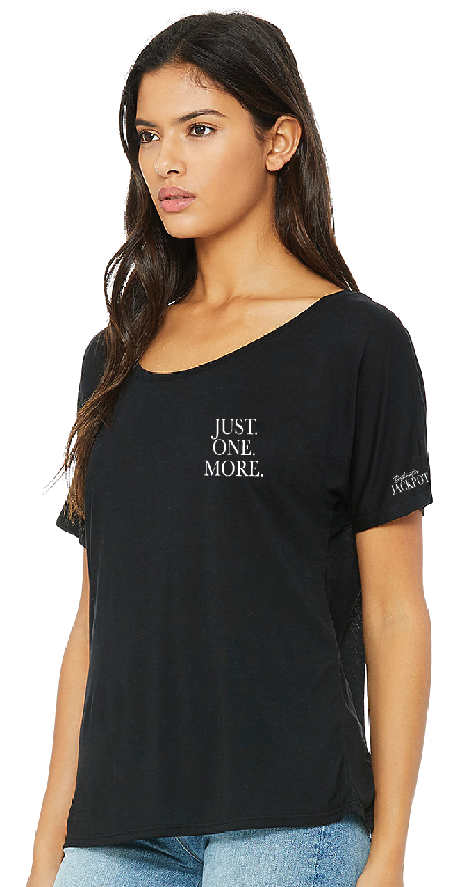 Ladies Slouchy T-Shirt-Just One More on Left Chest- Logo on Sleeve